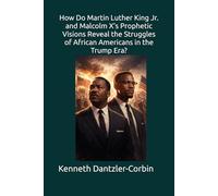 How Do Martin Luther King Jr. and Malcolm X’s Prophetic Visions Reveal the Struggles of African Americans in the Trump Era?