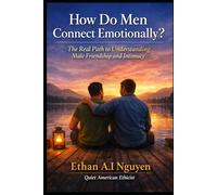 How Do Men Truly Connect with Each Other Emotionally?: Depth & Understanding in Male-to-Male Affections