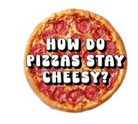 How Do Pizzas Stay Cheesy?