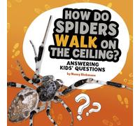 How Do Spiders Walk on the Ceiling?: Answering Kids' Questions (Questions and Answers About Animals)