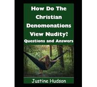 How Do the Christian Denominations View Nudity?: Questions and Answers! (The Christian Nudist)