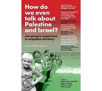 How Do We Even Talk About Palestine and Israel?: one group's experience in unspoken territory