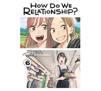 How Do We Relationship?, Vol. 6: Volume 6 (HOW DO WE RELATIONSHIP GN)