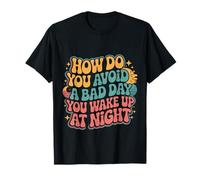 How Do You Avoid A Bad Day You Wake Up At Night |- Camiseta