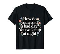 How Do You Avoid A Bad Day You Wake Up At Night - Camiseta