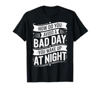 How Do You Avoid A Bad Day You Wake Up At Night |- Camiseta