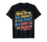 How Do You Avoid A Bad Day You Wake Up At Night - Camiseta