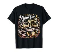 How Do You Avoid A Bad Day You Wake Up At Night - Camiseta