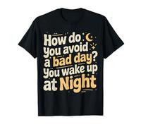 How Do You Avoid A Bad Day You Wake Up At Night - Camiseta