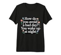 How Do You Avoid A Bad Day You Wake Up At Night - Camiseta Premium