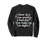 How Do You Avoid A Bad Day You Wake Up At Night - Sudadera