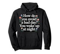 How Do You Avoid A Bad Day You Wake Up At Night - Sudadera con Capucha