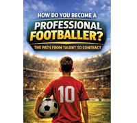 How do you become a professional footballer?: The path from talent to contract