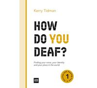How Do You Deaf?: Finding your voice, your identity and your place in the world: 1 (Thriving with Hearing Loss)