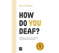 How Do You Deaf?: Finding your voice, your identity and your place in the world: 1 (Thriving with Hearing Loss)