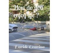 How do you enjoy life ?