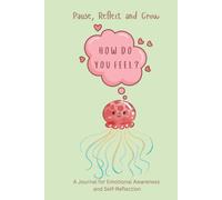 HOW DO YOU FEEL? Pause, Reflect and Grow: A Journal for Emotional Awareness and Self-Reflection