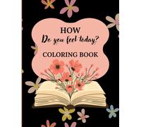How do you feel today Coloring Book for Adults: Color Your Emotions: Energetic, Calm, Sad, and Angry Doodles to Relax and Reflect