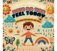 How Do You Feel Today?: Exploring Emotions Big and Small