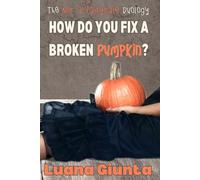 HOW DO YOU FIX A BROKEN PUMPKIN?: 1 (Not a Fairytale)
