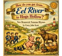 How do you get from Eel River to Hogs Hollow?: New Brunswick Nonsense Rhymes