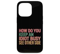 How Do You Keep An Idiot Busy See Other Side |- Carcasa para iPhone 13 Pro