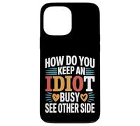 How Do You Keep An Idiot Busy See Other Side - Carcasa para iPhone 13 Pro MAX
