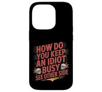 How Do You Keep An Idiot Busy See Other Side - Carcasa para iPhone 14 Pro