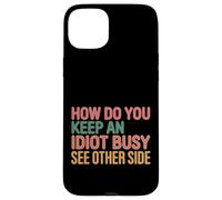 How Do You Keep An Idiot Busy See Other Side |- Carcasa para iPhone 15 Plus