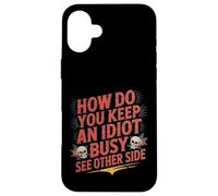 How Do You Keep An Idiot Busy See Other Side - Carcasa para iPhone 16 Plus