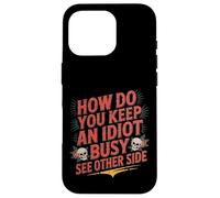 How Do You Keep An Idiot Busy See Other Side - Carcasa para iPhone 16 Pro