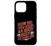 How Do You Keep An Idiot Busy See Other Side - Carcasa para iPhone 16 Pro MAX