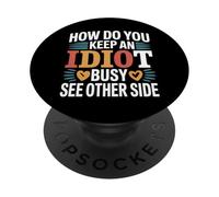 How Do You Keep An Idiot Busy See Other Side - PopSockets PopGrip Adhesivo