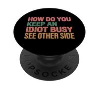 How Do You Keep An Idiot Busy See Other Side |- PopSockets PopGrip Adhesivo