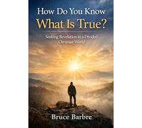How Do You Know What Is True?: Seeking Revelation in a Divided Christian World