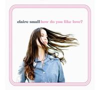 How Do You Like Love? by Claire Small (2010-05-18)