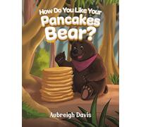 How Do You Like Your Pancakes, Bear?
