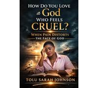 How Do You Love a God Who Feels Cruel: When Pain Distorts the Face of God (Reframe)