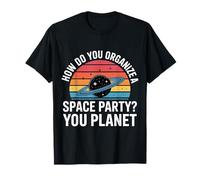 How Do You Organize A Space Party You Planet |- Camiseta
