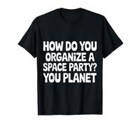 How Do You Organize A Space Party You Planet |- Camiseta