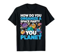 How Do You Organize A Space Party You Planet - Camiseta