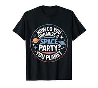 How Do You Organize A Space Party You Planet - Camiseta