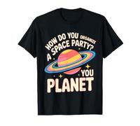 How Do You Organize A Space Party You Planet - Camiseta