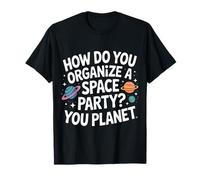 How Do You Organize A Space Party You Planet |- Camiseta