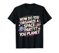 How Do You Organize A Space Party You Planet - Camiseta