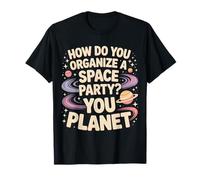How Do You Organize A Space Party You Planet |- Camiseta