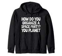 How Do You Organize A Space Party You Planet |- Sudadera con Capucha