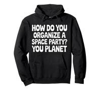 How Do You Organize A Space Party You Planet |- Sudadera con Capucha