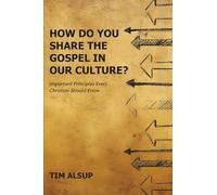 How Do You Share the Gospel in Our Culture?: Important Principles Every Christian Should Know
