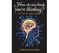 How do you think you’re thinking? It’s an inside job